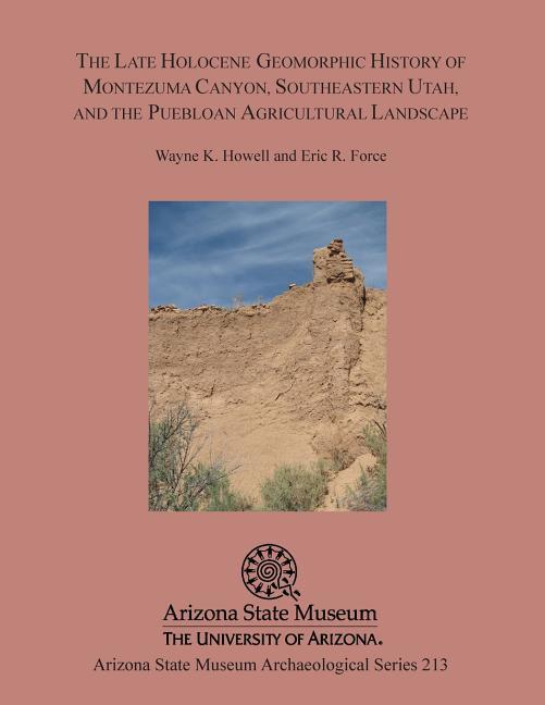 The Late Holocene Geomorphic History of Montezuma Canyon Southeastern Utah and the Puebloan Agricultural Landscape