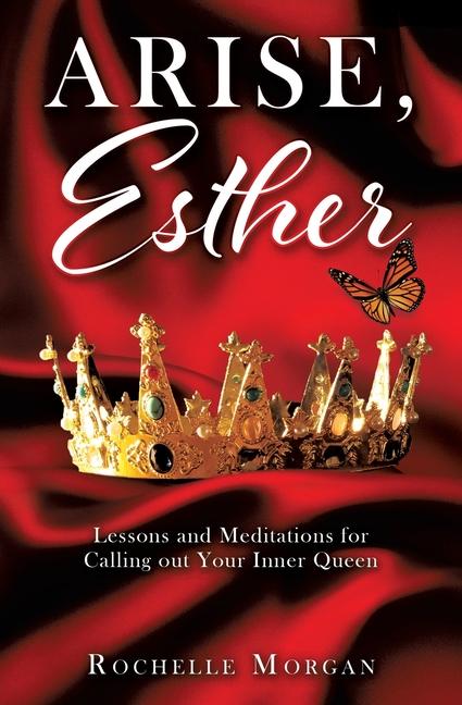 Arise Esther: Lessons and Meditations for Calling out Your Inner Queen