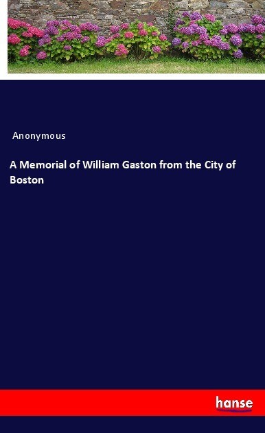 A Memorial of William Gaston from the City of Boston