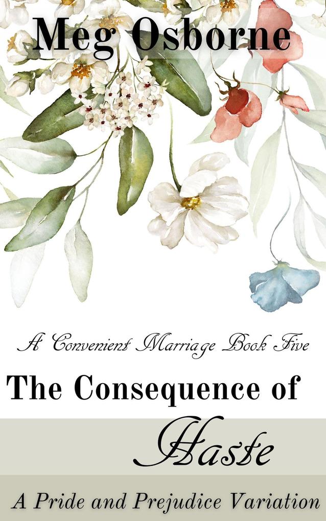 The Consequence of Haste: A Pride and Prejudice Variation (A Convenient Marriage #5)