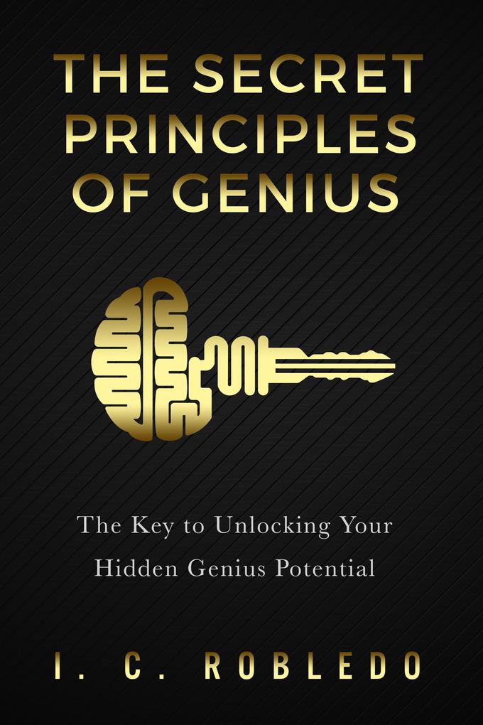 The Secret Principles of Genius: The Key to Unlocking Your Hidden Genius Potential (Master Your Mind Revolutionize Your Life #6)