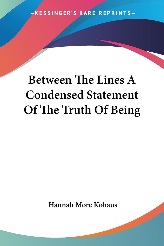 Between The Lines A Condensed Statement Of The Truth Of Being