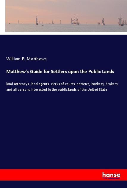 Matthew‘s Guide for Settlers upon the Public Lands