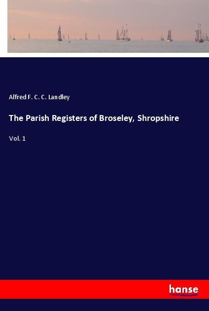The Parish Registers of Broseley Shropshire