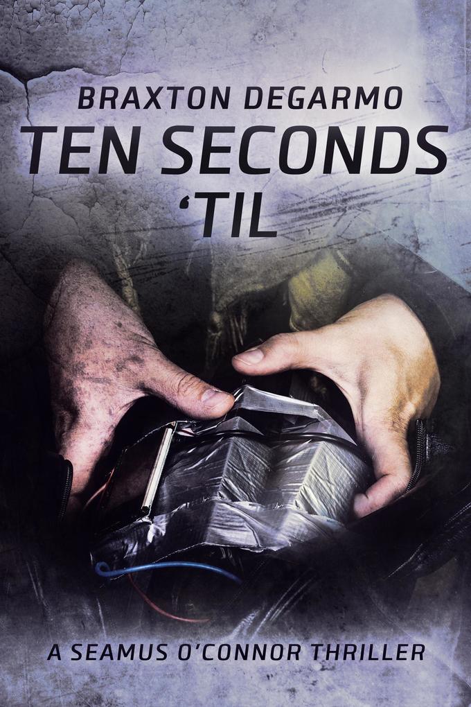 Ten Seconds ‘Til (A Seamus O‘Connor Thriller #2)