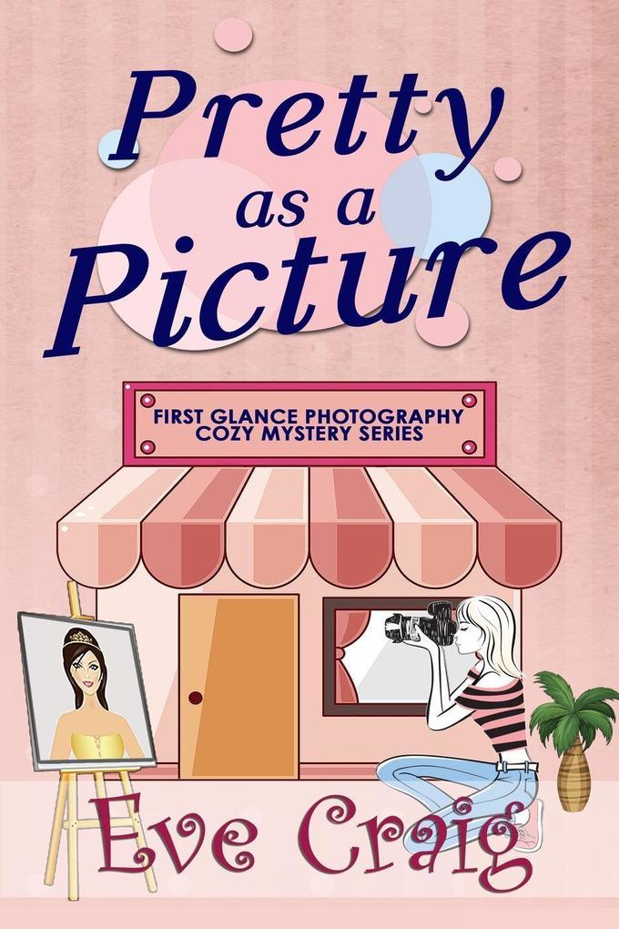 Pretty As A Picture (First Glance Photography Cozy Mystery Series #1)