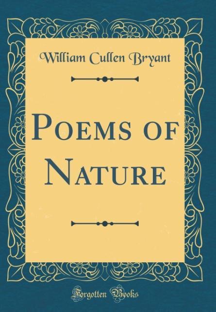 Poems of Nature (Classic Reprint) als Buch von William Cullen Bryant - William Cullen Bryant
