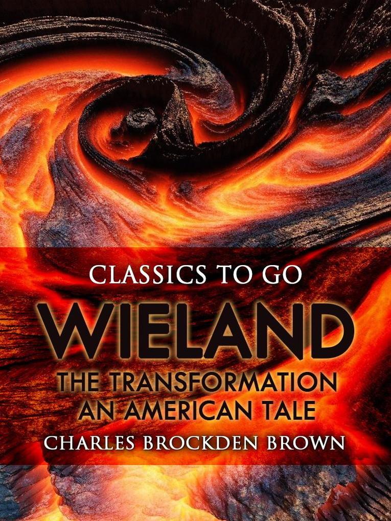 Wieland; Or The Transformation: An American Tale