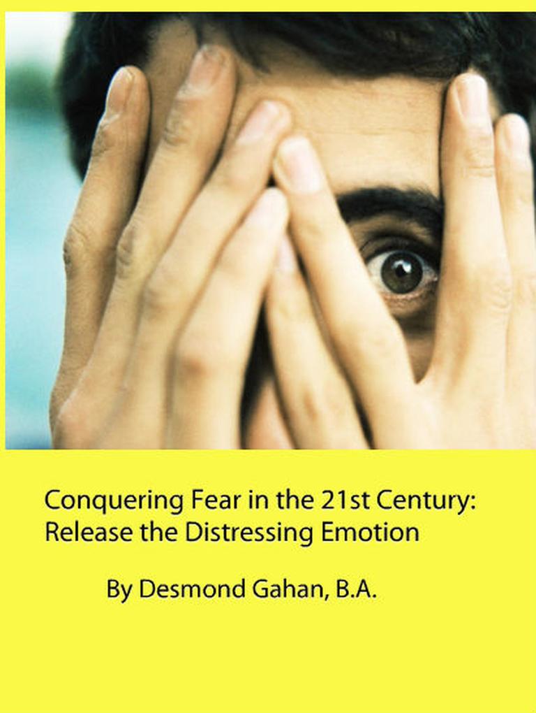 Conquering Fear in the 21st Century: Release the Distressing Emotion
