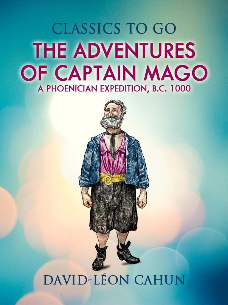 The Adventures of Captain Mago Or a Phoenician Expedition B. C. 1000
