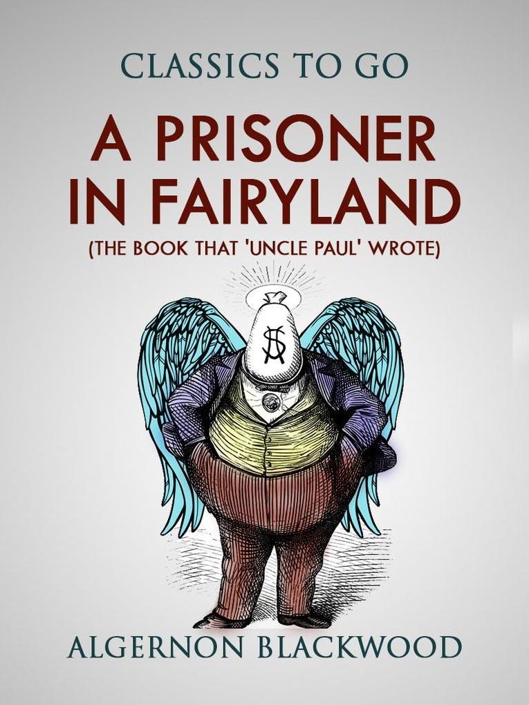 A Prisoner in Fairyland (The Book That ‘Uncle Paul‘ Wrote)
