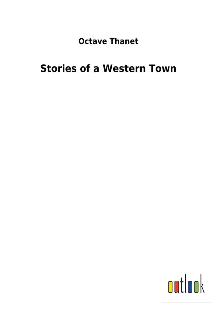 Stories of a Western Town - Octave Thanet