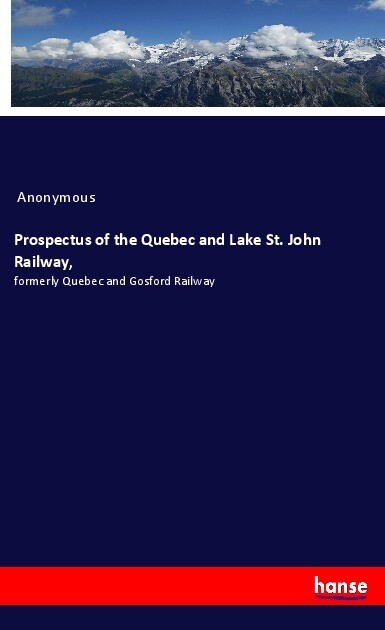 Prospectus of the Quebec and Lake St. John Railway
