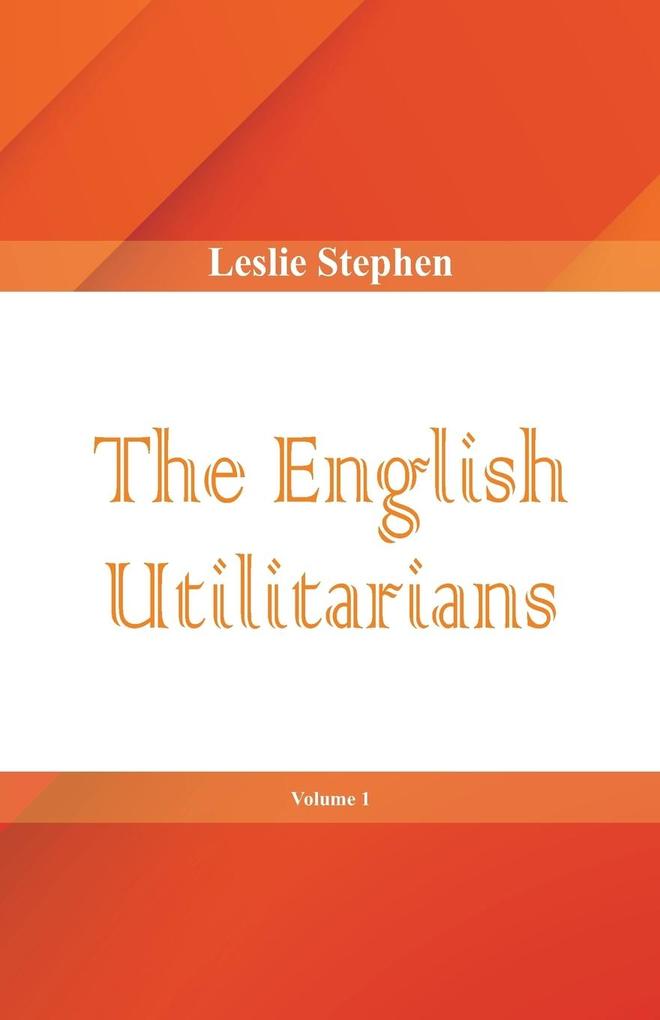 The English Utilitarians Volume 1