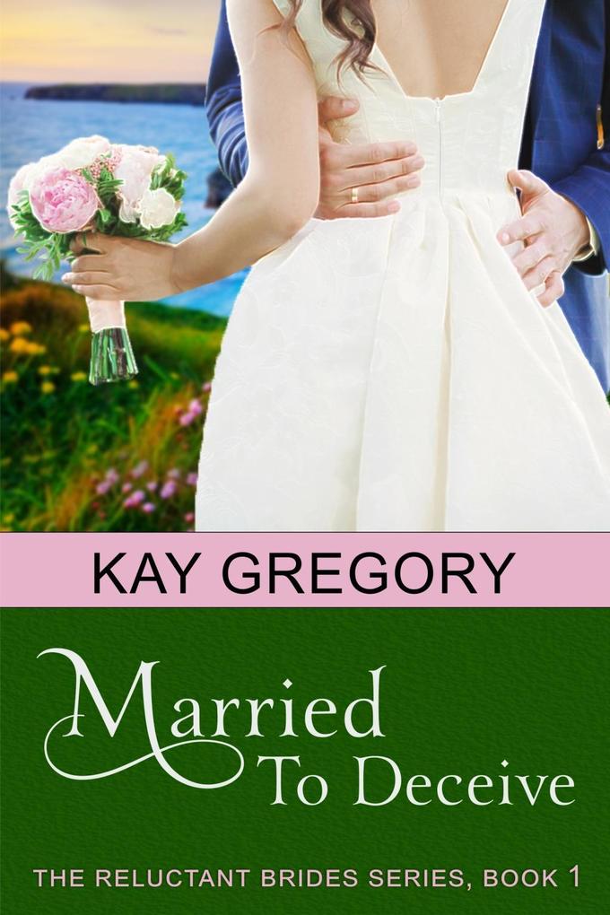Married To Deceive (The Reluctant Brides Series Book 1)