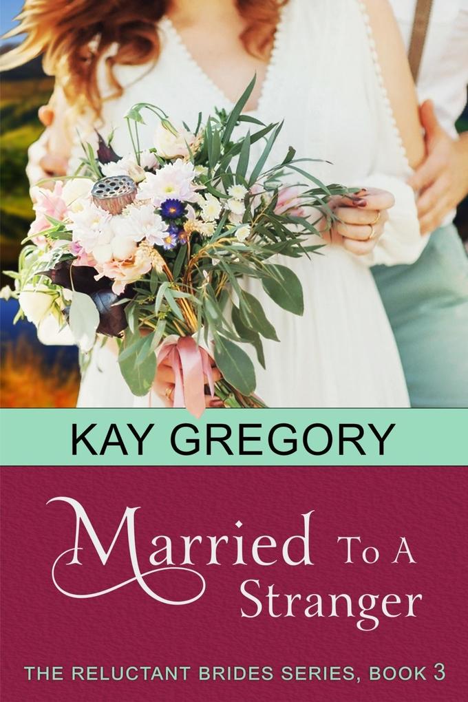 Married To A Stranger (The Reluctant Brides Series Book 3)