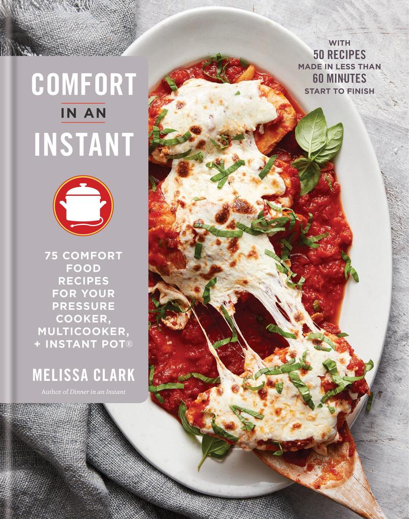 Comfort in an Instant: 75 Comfort Food Recipes for Your Pressure Cooker Multicooker and Instant Pot(r) a Cookbook