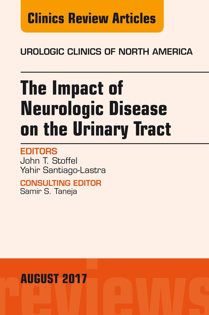 The Impact of Neurologic Disease on the Urinary Tract An Issue of Urologic Clinics