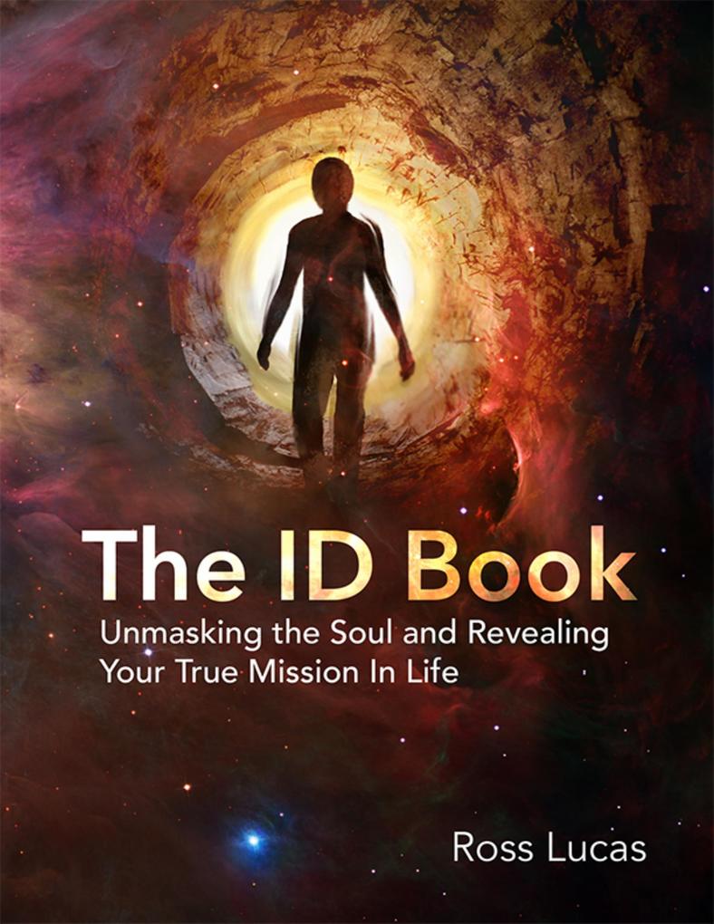The ID Book: Unmasking the Soul and Revealing Your True Mission In Life