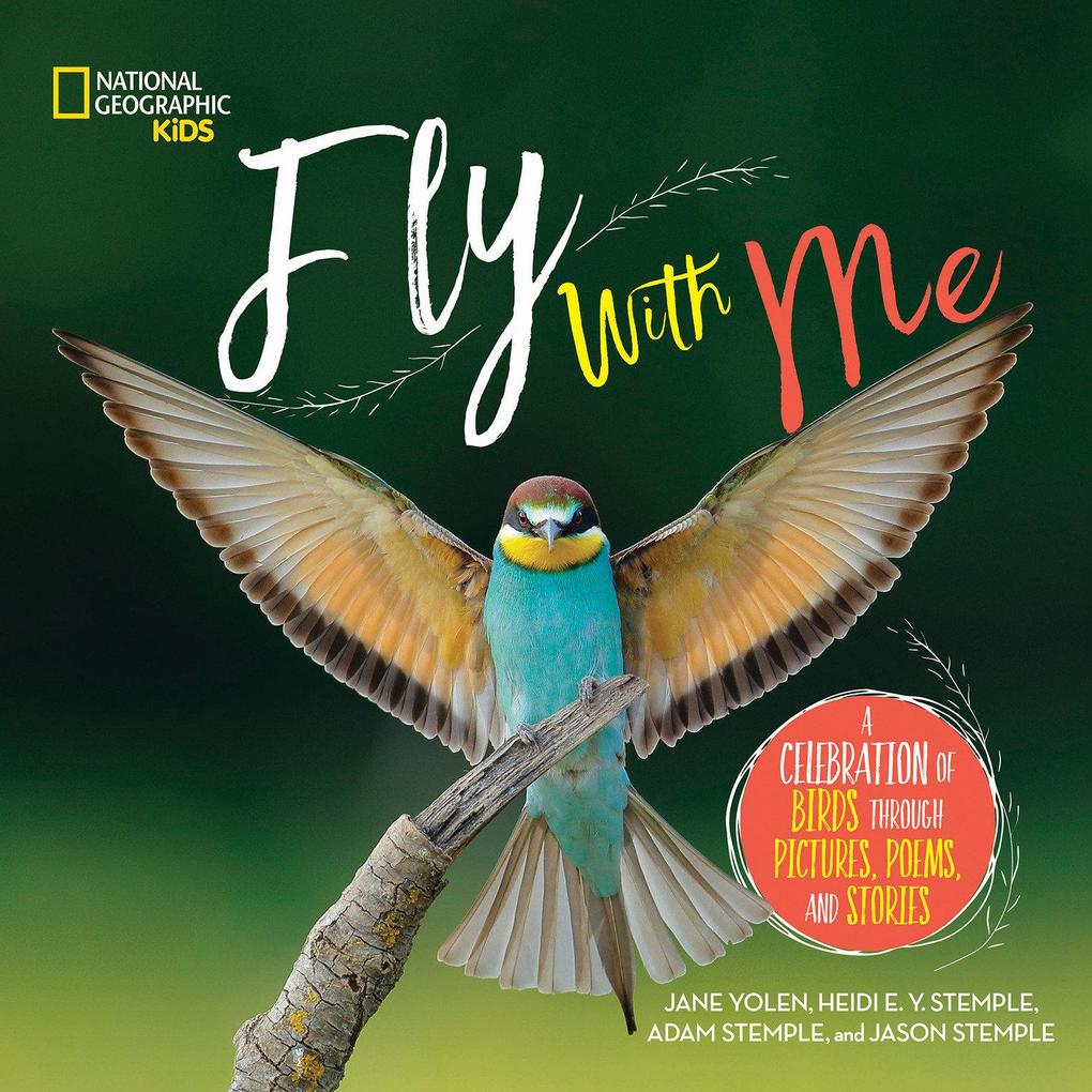 Fly with Me: A Celebration of Birds Through Pictures Poems and Stories