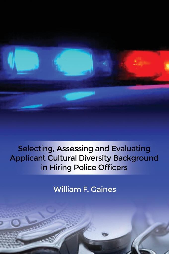 Selecting Assessing and Evaluating Applicant Cultural Diversity Background in Hiring Police Officers