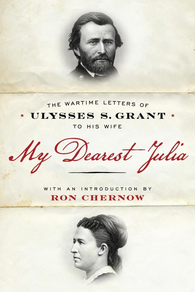 My Dearest Julia: The Wartime Letters of Ulysses S. Grant to His Wife