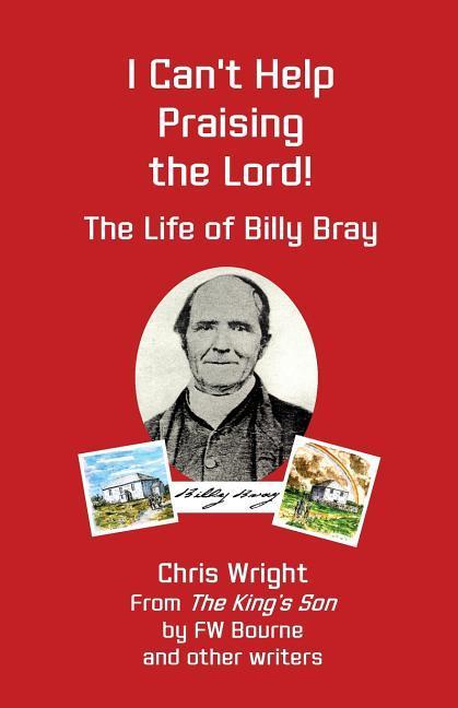 I Can‘t Help Praising the Lord: The Life of Billy Bray