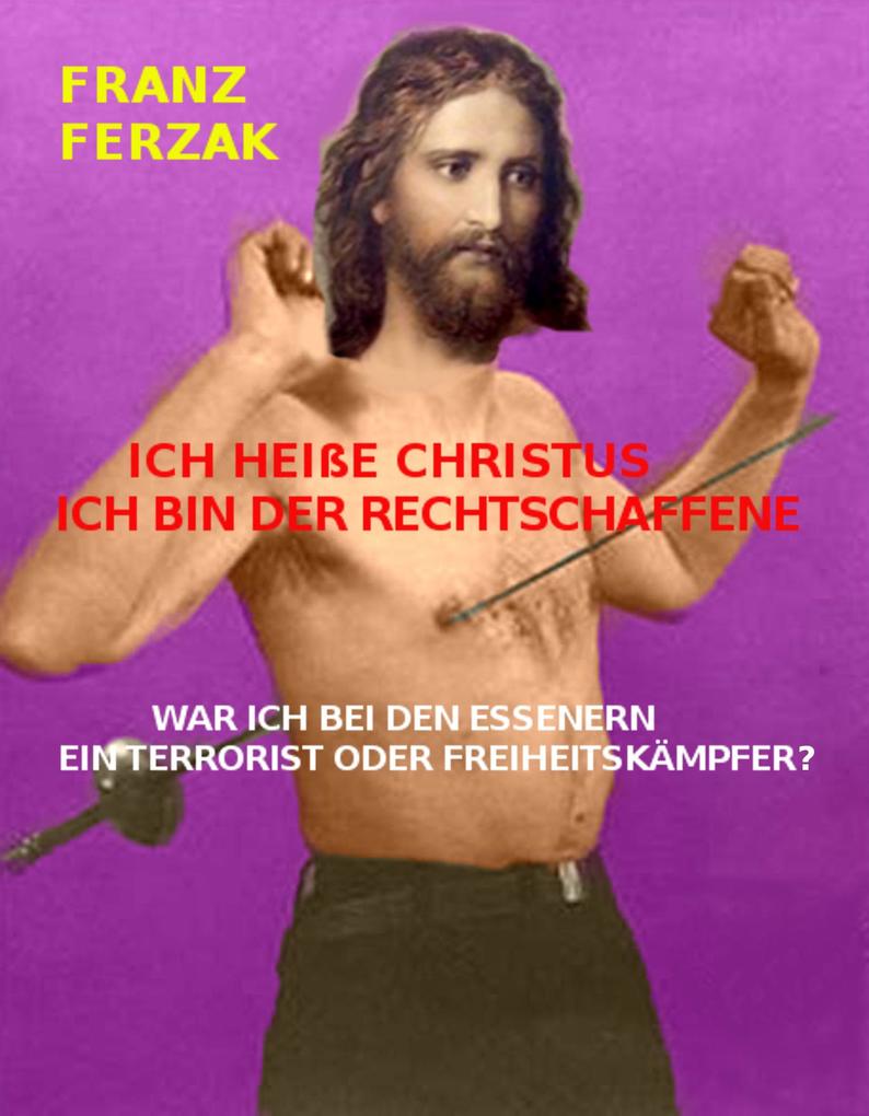 ICH HEIßE CHRISTUS - ICH BIN DER RECHTSCHAFFENE