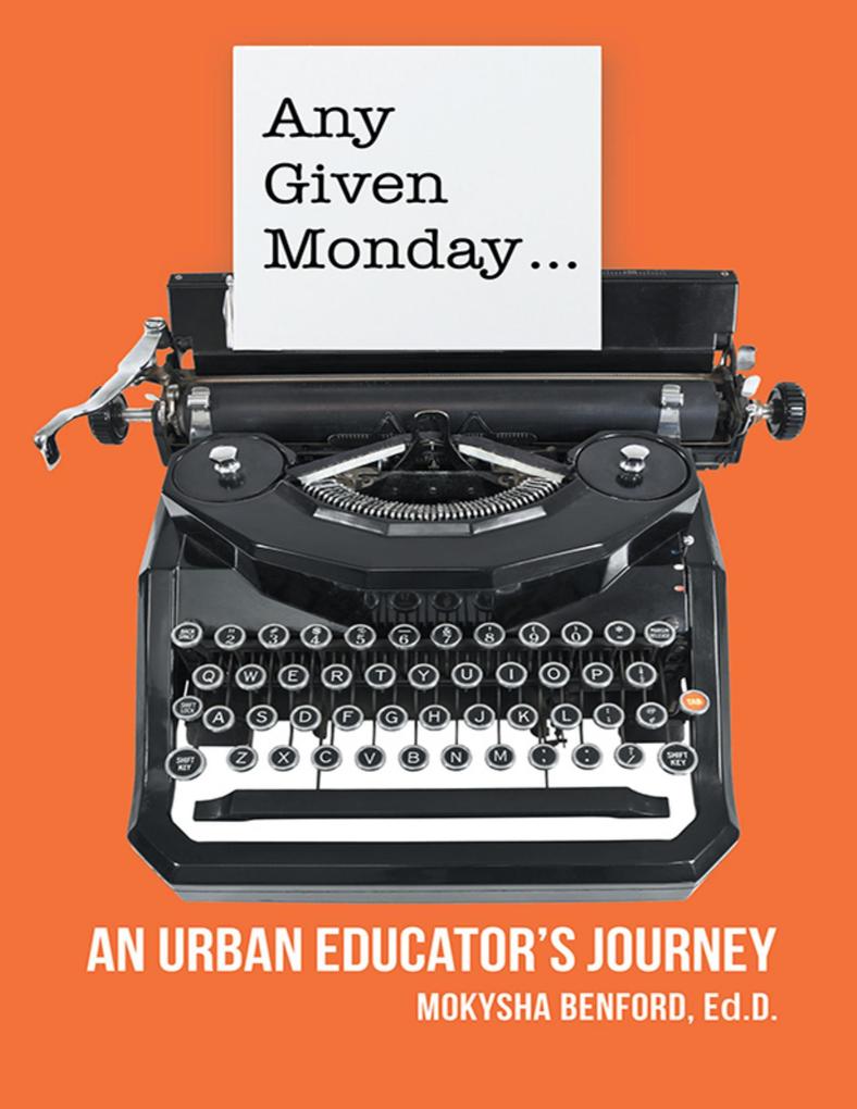 Any Given Monday ...: An Urban Educator‘s Journey