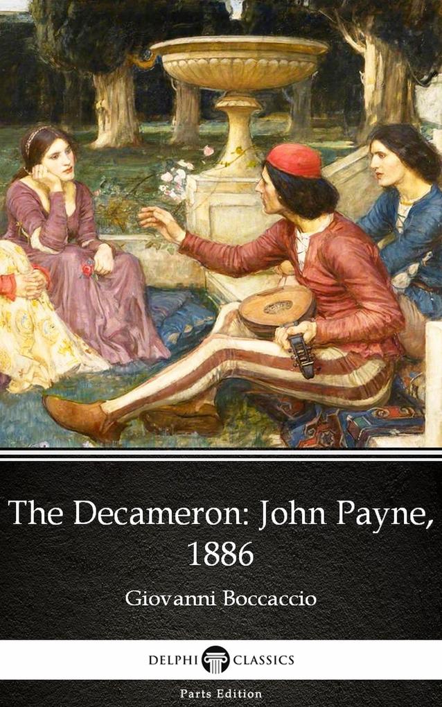 The Decameron John Payne 1886 by Giovanni Boccaccio - Delphi Classics (Illustrated)