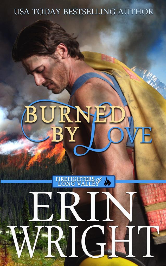 Burned by Love: A Fireman Contemporary Western Romance (Firefighters of Long Valley Romance #4)
