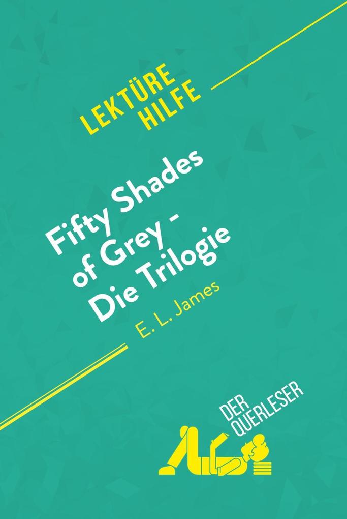Fifty Shades of Grey - Die Trilogie von E.L. James (Lektürehilfe): Detaillierte Zusammenfassung, Personenanalyse und Interpretation Natacha Cerf Autho