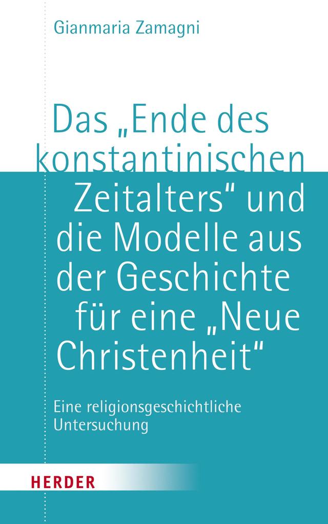 Das 'Ende des konstantinischen Zeitalters' und die Modelle aus der Geschichte für eine 'neue Christenheit'