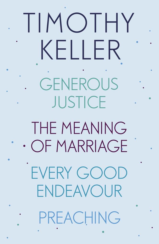 Timothy Keller: Generous Justice The Meaning of Marriage Every Good Endeavour Preaching