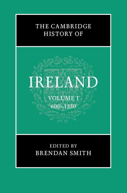 Cambridge History of Ireland: Volume 1 600-1550