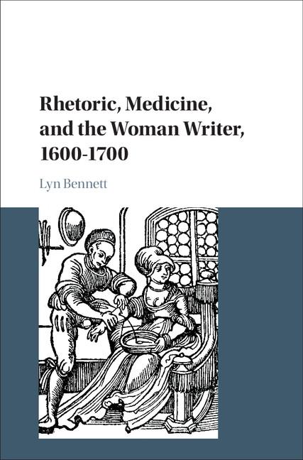 Rhetoric Medicine and the Woman Writer 1600-1700