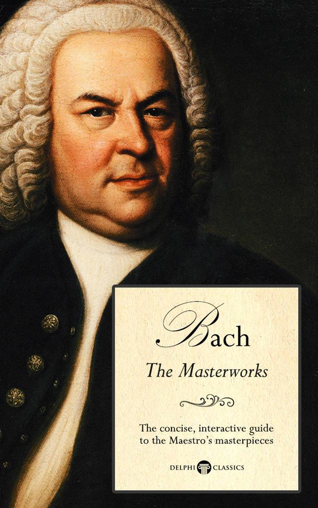 Delphi Masterworks of Johann Sebastian Bach (Illustrated)