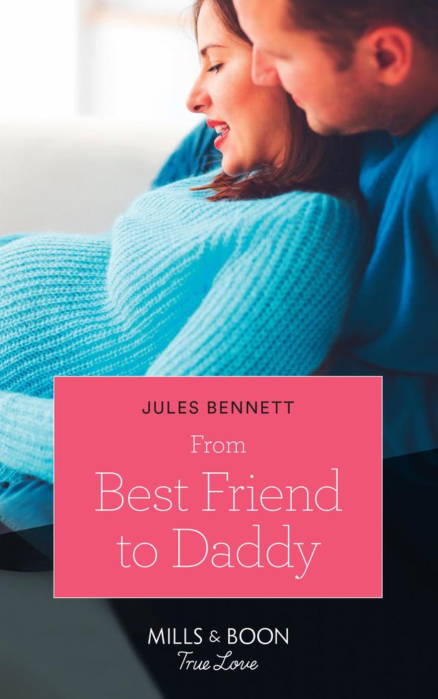 From Best Friend To Daddy (Mills & Boon True Love) (Return to Stonerock Book 2)