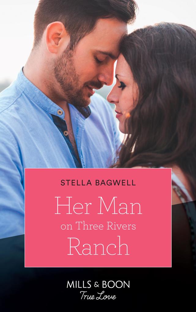 Her Man On Three Rivers Ranch (Mills & Boon True Love) (Men of the West Book 39)
