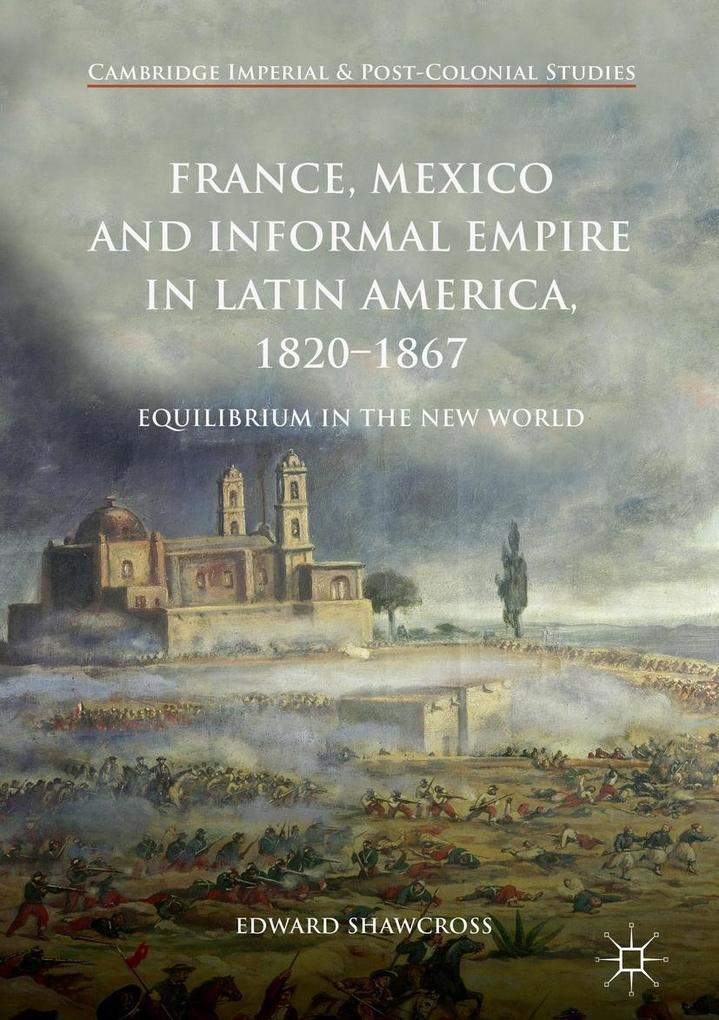 France Mexico and Informal Empire in Latin America 1820-1867