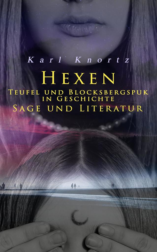 Hexen, Teufel und Blocksbergspuk in Geschichte, Sage und Literatur als eBook Hexen, Teufel und Blocksbergspuk in Geschichte, Sage und Literatur als eBook