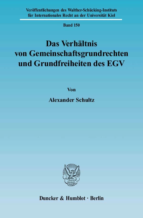 Das Verhältnis von Gemeinschaftsgrundrechten und Grundfreiheiten des EGV. - Alexander Schultz