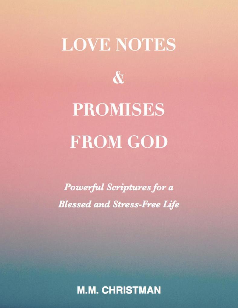 Love Notes & Promises From God: Powerful Scriptures For A Blessed and Stress-Free Life