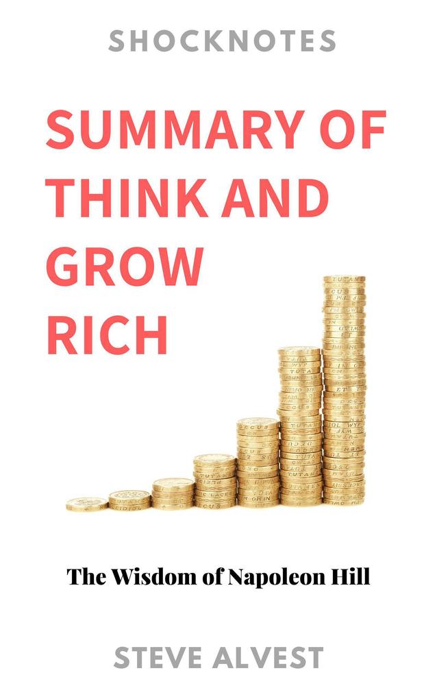 Summary of Think and Grow Rich: The Wisdom of Napoleon Hill (ShockNotes #1)