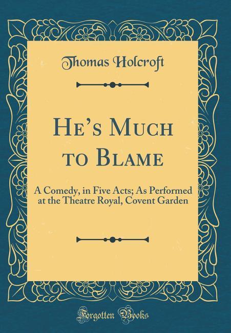 He´s Much to Blame als Buch von Thomas Holcroft - Thomas Holcroft