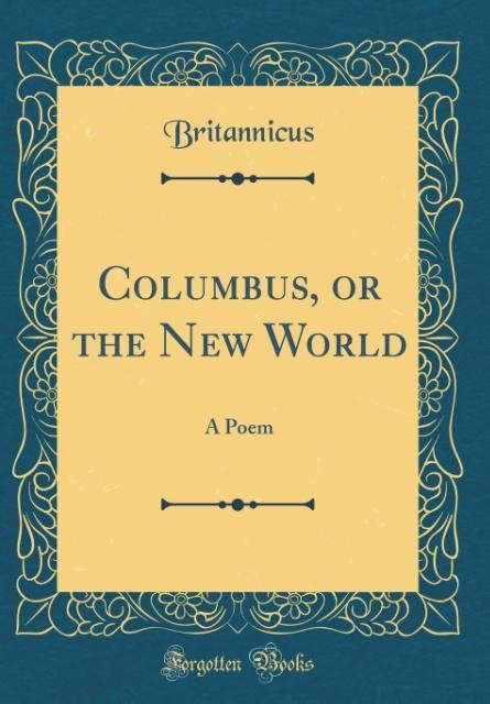 Columbus, or the New World als Buch von Britannicus Britannicus - Britannicus Britannicus