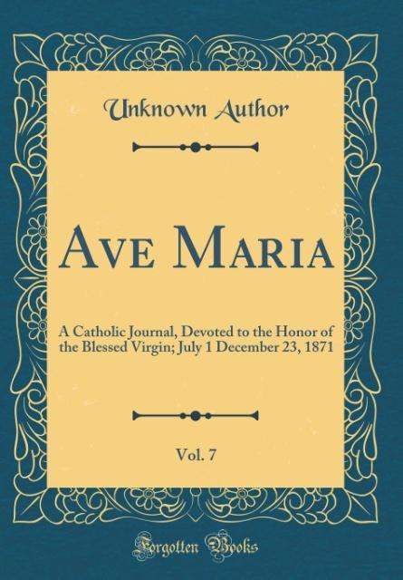 Ave Maria, Vol. 7 als Buch von Unknown Author - Unknown Author