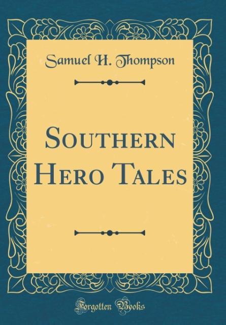 Southern Hero Tales (Classic Reprint) als Buch von Samuel H. Thompson - Samuel H. Thompson