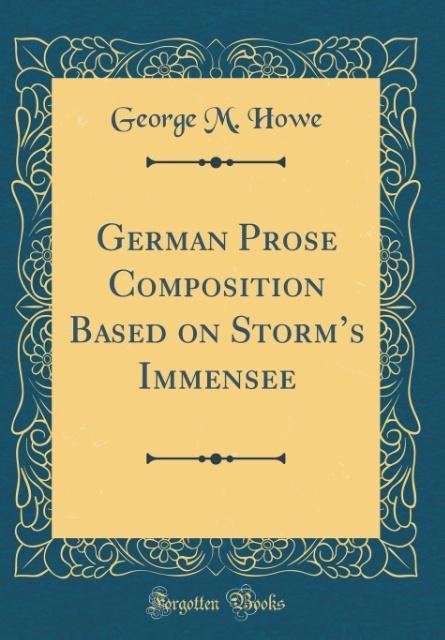 German Prose Composition Based on Storm&apos;s Immensee (Classic Reprint)