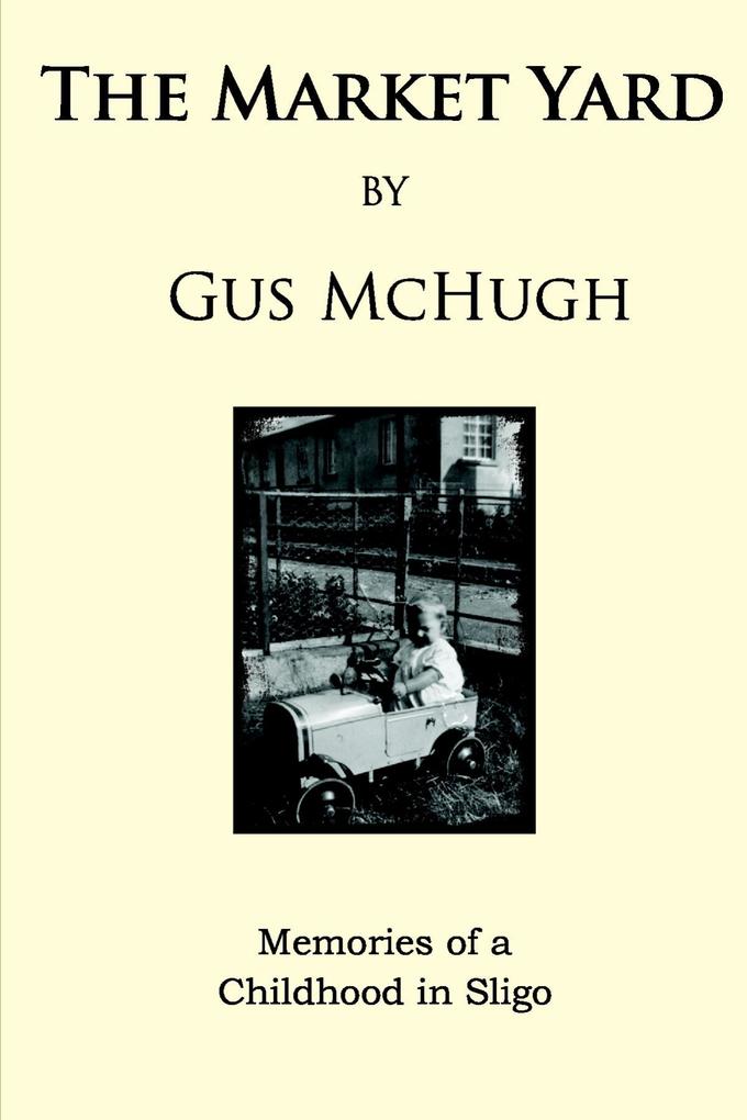 The Market Yard: Memories of a Childhood in Sligo